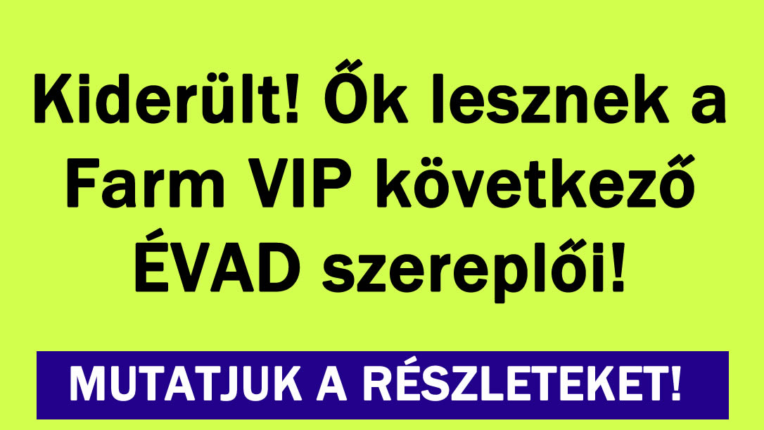 Kiderült! Ők lesznek a Farm VIP következő ÉVAD szereplői!