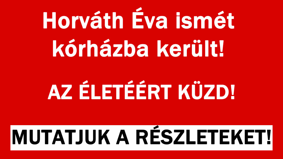 Horváth Éva ismét kórházba került