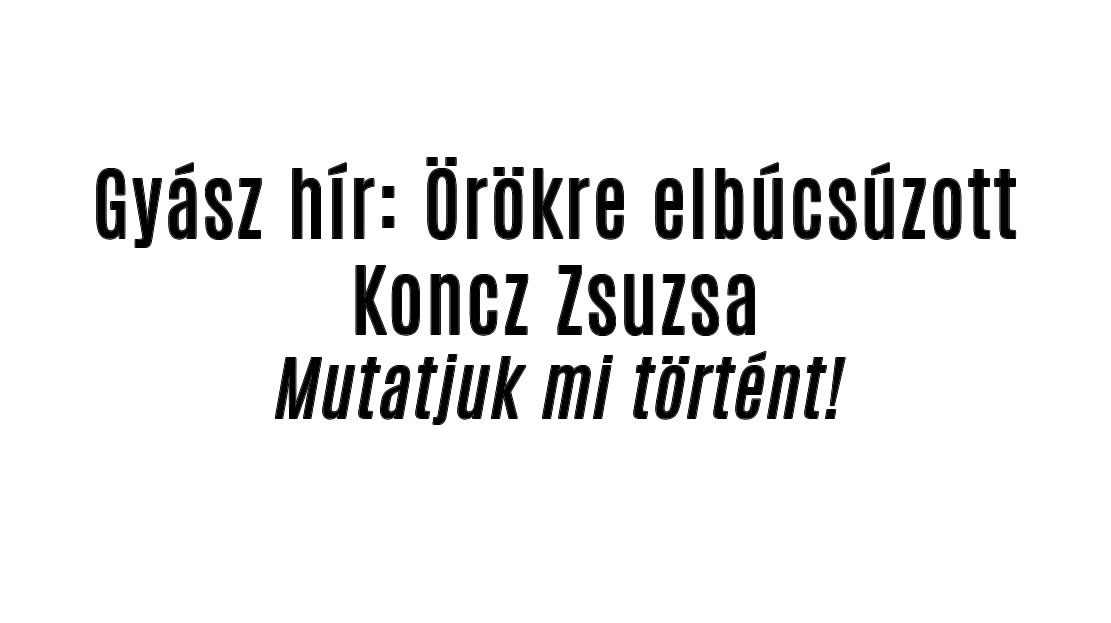 Gyász hír: Örökre elbúcsúzott Koncz Zsuzsa