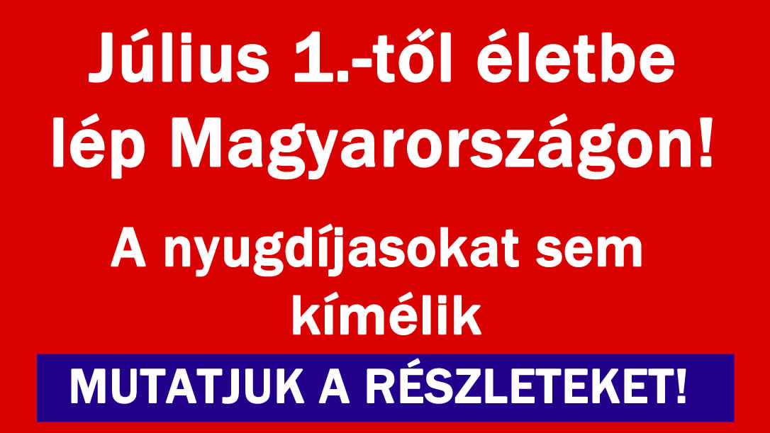 Július 1.-től életbe lép Magyarországon!