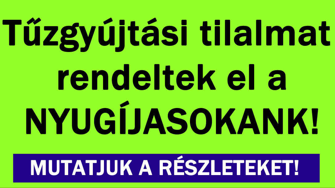 Országos tűzgyújtási tilalmat rendeltek el!