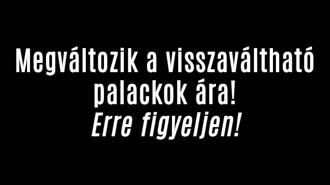 Megváltozik a visszaváltható palackok ára!