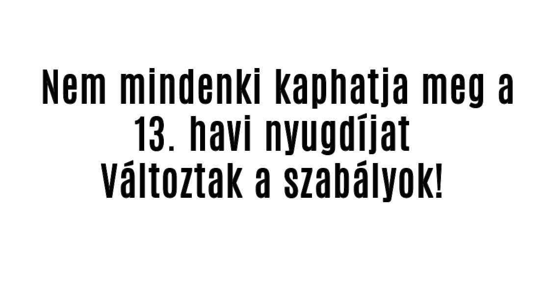 Nem mindenki kaphatja meg a 13. havi nyugdíjat