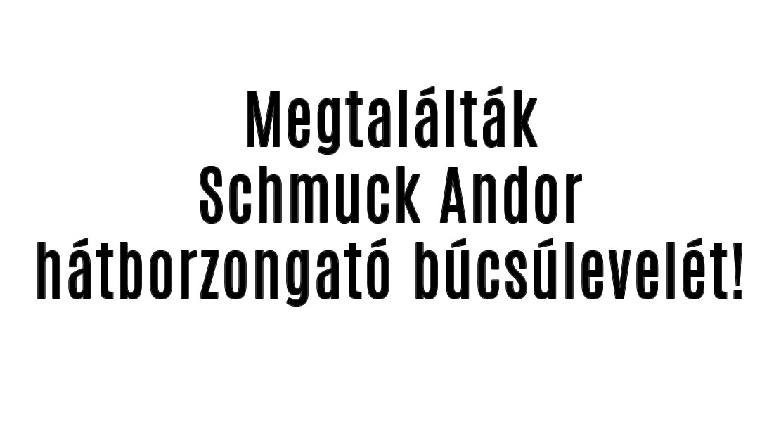 Megtalálták Schmuck Andor hátborzongató búcsúlevelét!