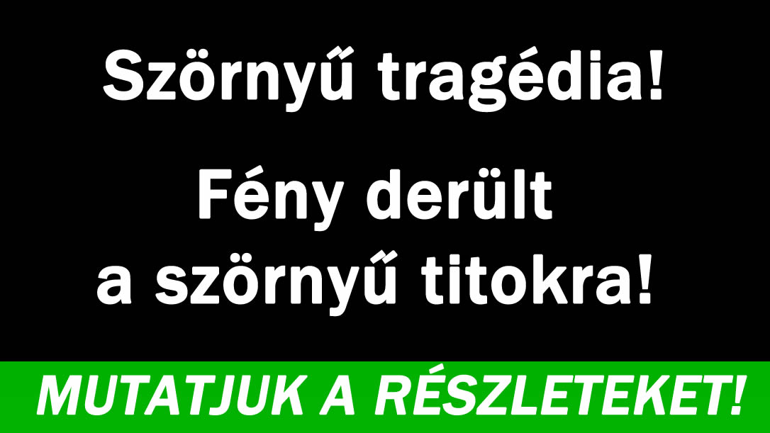 Fény derült  a szörnyű titokra!