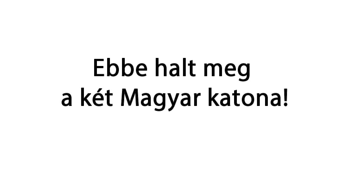 Ebbe halt meg a két Magyar Katona!