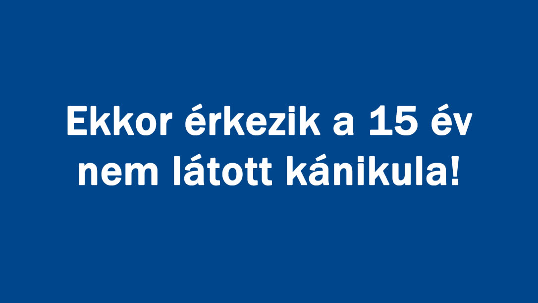 Ekkor érkezik a 15 év nem látott kánikula!