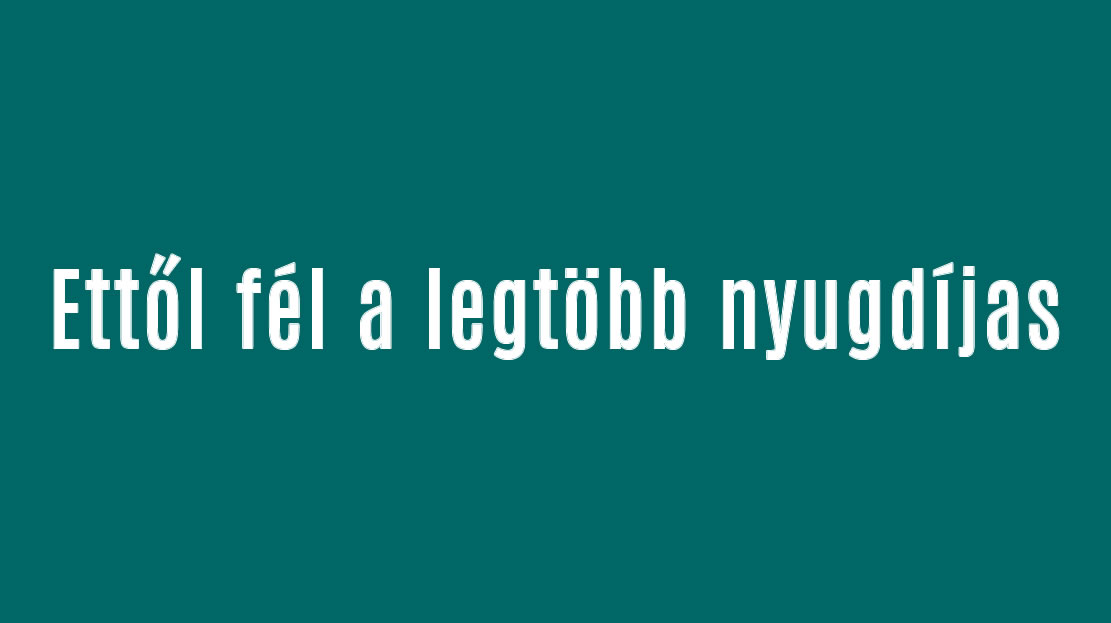 Ettől fél a legtöbb nyugdíjas