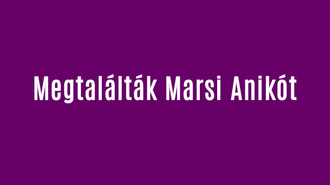 Megtalálták Marsi Anikót