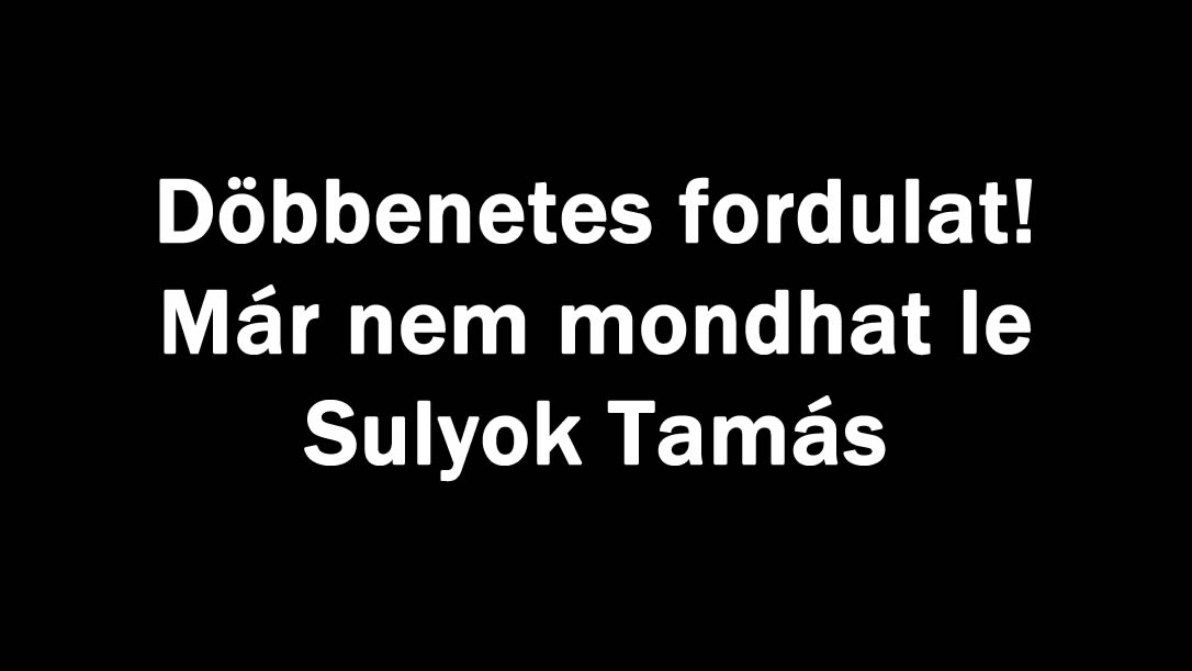Döbbenetes fordulat! Már nem mondhat le Sulyok Tamás