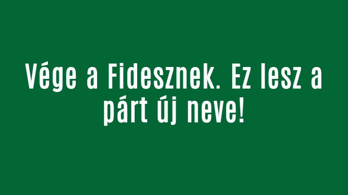 Vége a Fidesznek. Ez lesz a párt új neve!