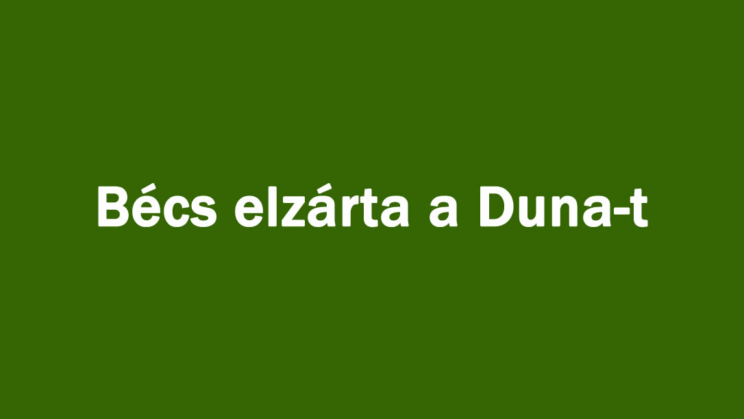 Bécs elzárta a Duna-t