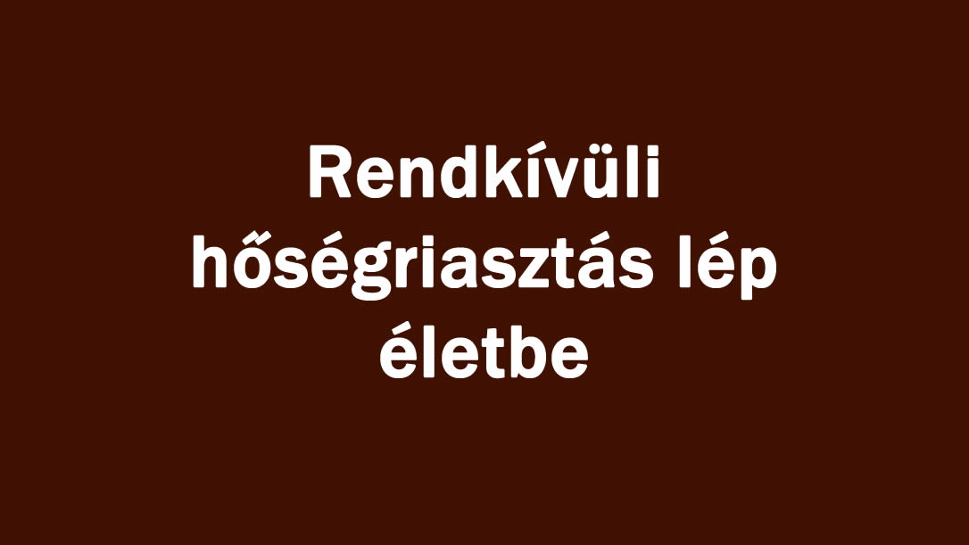 Rendkívüli hőségriasztás lép életbe