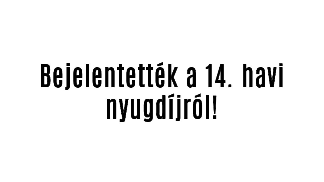 Bejelentették a 14. havi nyugdíjról!