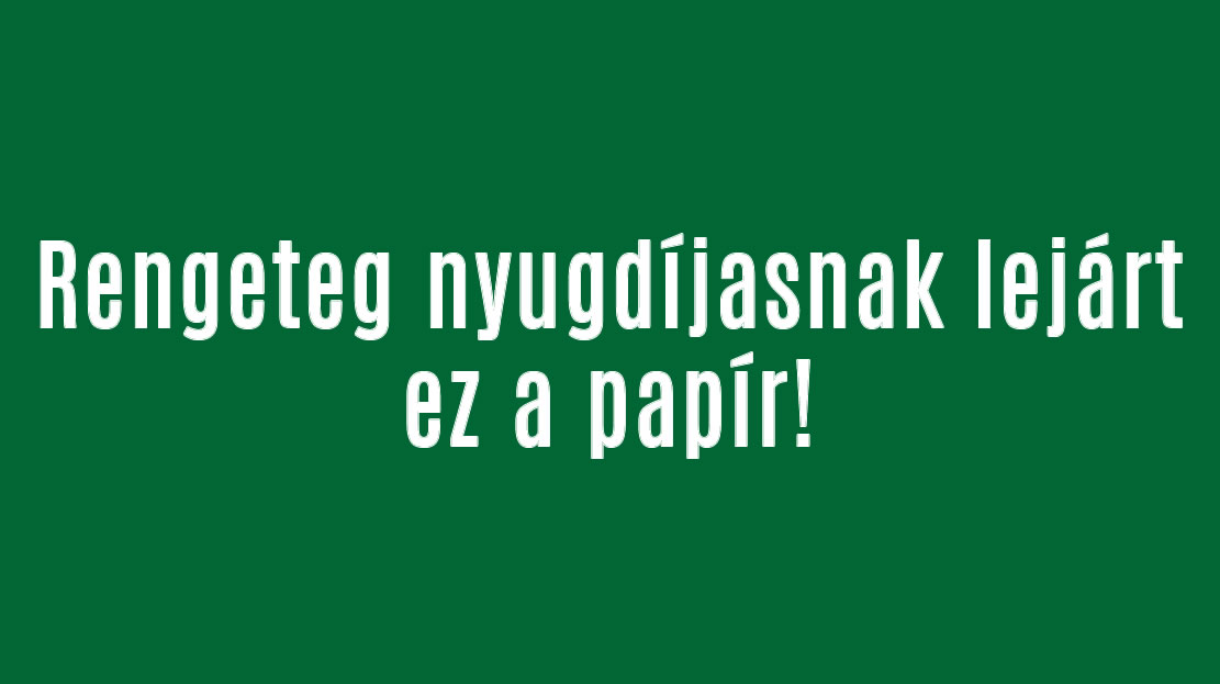 Rengeteg nyugdíjasnak lejárt ez a papír!